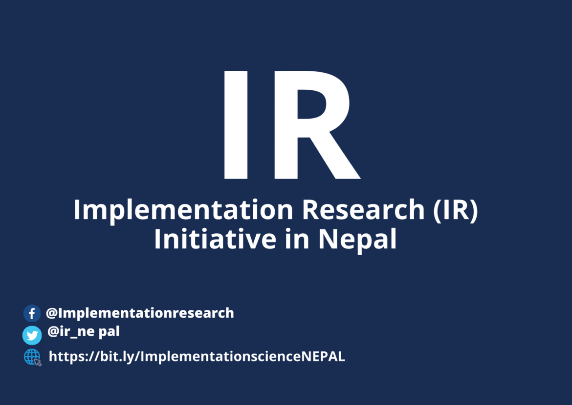 Implementation Research (IR) Initiative in Nepal Implementation Research (IR) Initiative in Nepal